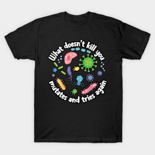 What Doesn't Kill You Mutates Funny T-Shirt